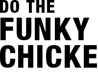 DO THE FUNKY CHICKEN